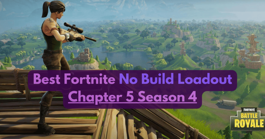 Best Fortnite No Build Loadout Chapter 5 Season 4